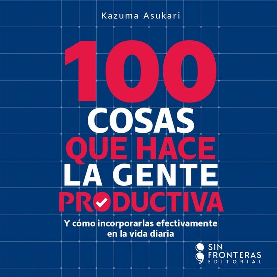 100 Cosas que hace la gente productiva - Y cómo incorporarl ... - cover