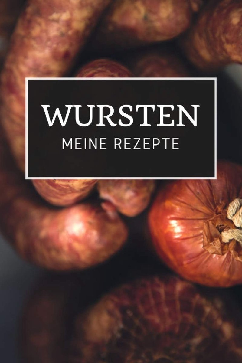 - Meine Rezepte: Notizbuch zum Aufschreiben deiner Rezepte zum Wurst selber machen | Wurstherstellung | Wurst machen