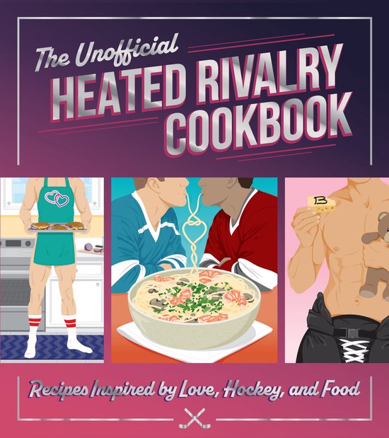 Le Manuel non officiel de la Rivalité Ardente : Recettes inspirées par l'amour, le hockey et la nourriture. Illustrations d'hommes cuisinant, mangeant des spaghettis et tenant un ours en peluche.