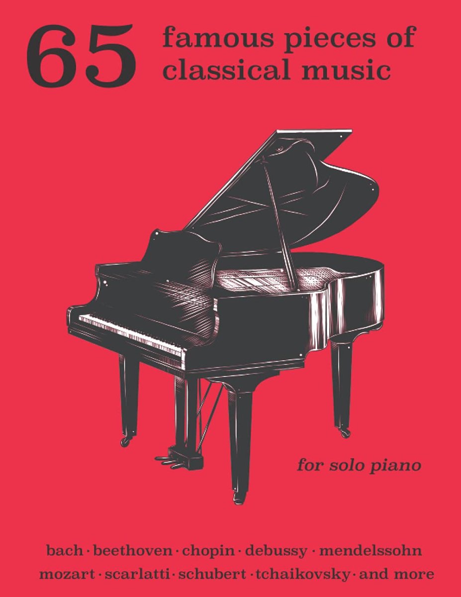 65 Famous Pieces of Classical Music for Solo Piano: Bach, Beethoven, Chopin, Debussy, Mendelssohn, Scarlatti - ShopVlot
