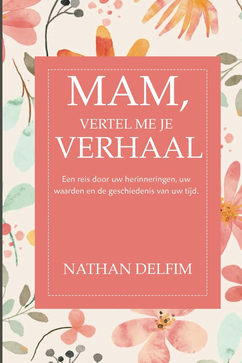 vertel me je verhaal : Perfect voor Moederdag, een verjaardag of Kerstmis:: Een reis door uw herinneringen, uw waarden en de geschiedenis van uw tijd.