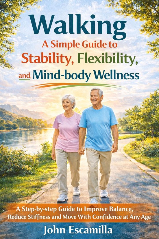 Walking: A Simple Guide to Stability, Flexibility, and Mind- ... - cover