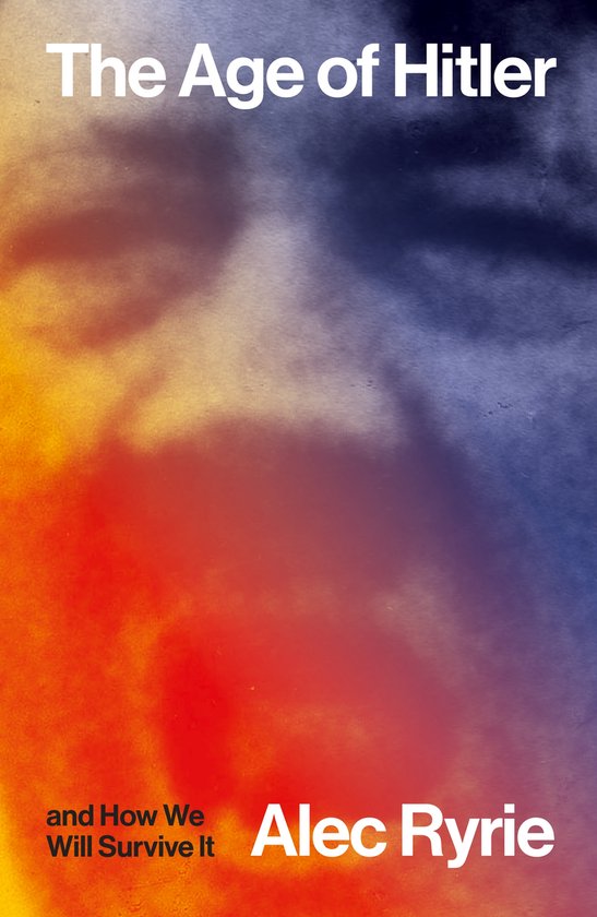Boekcover 'The Age of Hitler and How We Will Survive It' van Alec Ryrie. Abstracte achtergrond met rode, oranje, gele en blauwe kleuren.