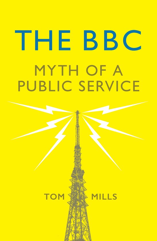 Boek 'The BBC Myth of a Public Service' door Tom Mills, met een gele omslag en een afbeelding van een radiotoren met bliksemschichten.