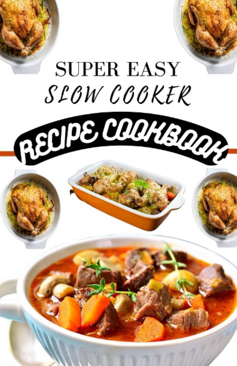 Slowcooker Receptenboek: Eenvoudige en Voordelige Recepten voor de Slowcooker en Pressure Cooker