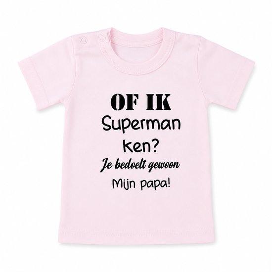 Baby Shirtje tekst Of ik superman ken? Je bedoelt gewoon mijn papa! | korte mouw | roze | maat 74 | cadeau eerste vaderdag mijn papa is de beste liefste leukste allerliefste allerbeste