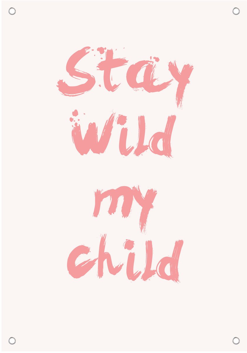 Stay Wild My Child - Tuinposter - 35x50 cm - Buitenposter - Schuttingdoek - Tuinschilderij voor Buiten - Inspirerende Tekst