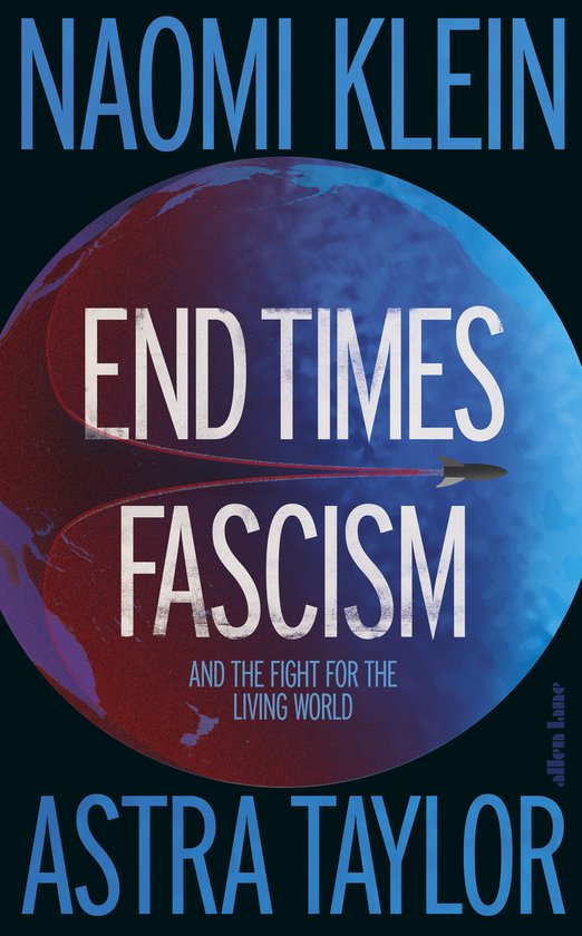 Boekomslag 'End Times Fascism en de strijd voor de levende wereld' door Naomi Klein en Astra Taylor. Een raket vliegt over een rode en blauwe wereldbol.