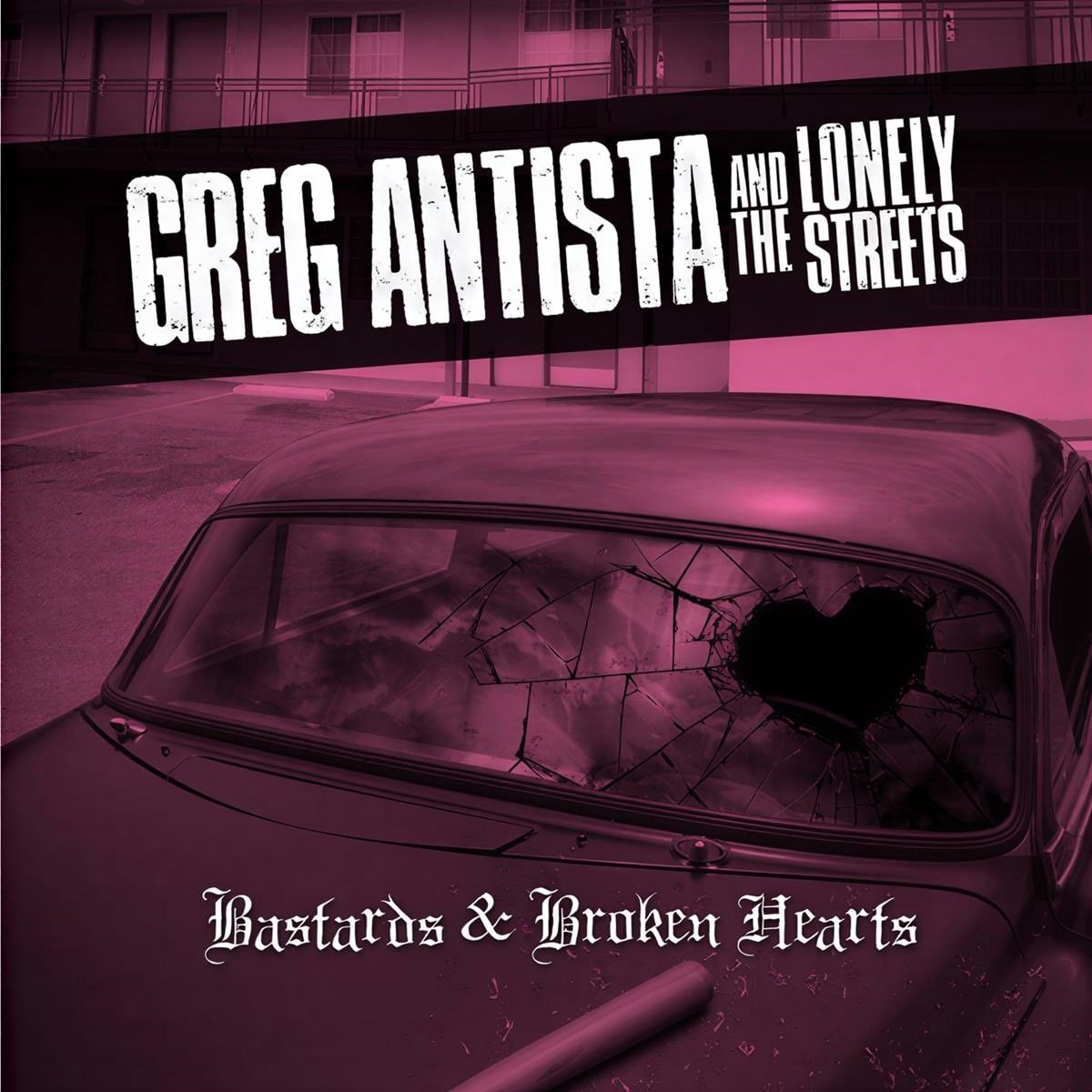 Greg Antista & The Lonely Streets - Bastards & Broken Hearts (LP)