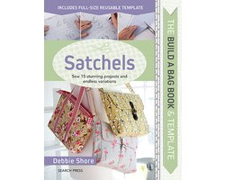 Build a Bag Book & Templates: Satchels: Sew 15 Stunning Projects and Endless Variations