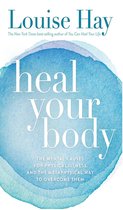 Heal Your Body : The Mental Causes for Physical Illness and the Metaphysical Way to Overcome Them