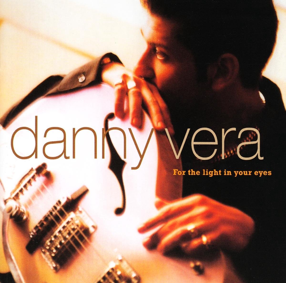 Danny Vera - For The Light In Your Eyes - Danny Vera