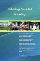 Technology Sales And Marketing A Complete Guide - 2019 Edition