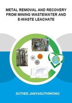 IHE Delft PhD Thesis Series - Metal Removal and Recovery from Mining Wastewater and E-waste Leachate