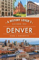 History & Guide - A History Lover's Guide to Denver