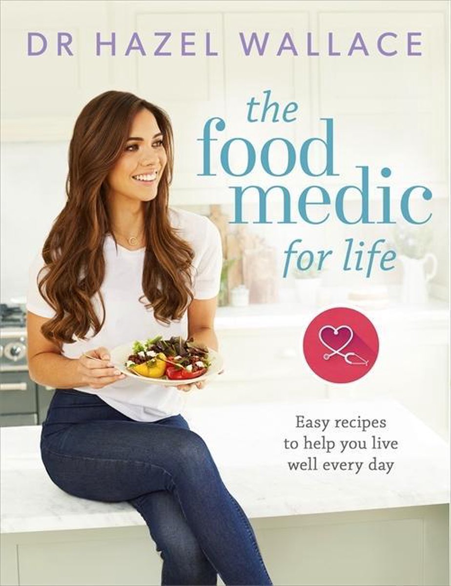 The Food Medic for Life : Easy recipes to help you live well every day