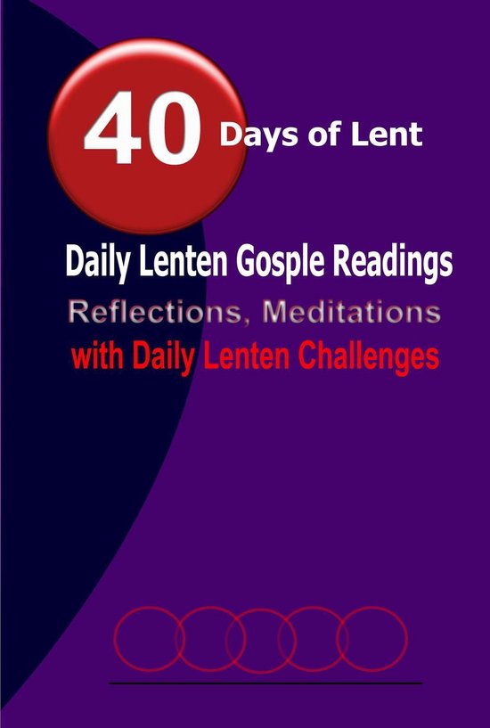 40 Days of Lent Daily Lenten Gospel Readings, Reflections, Meditations