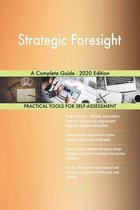Strategic Foresight A Complete Guide - 2020 Edition