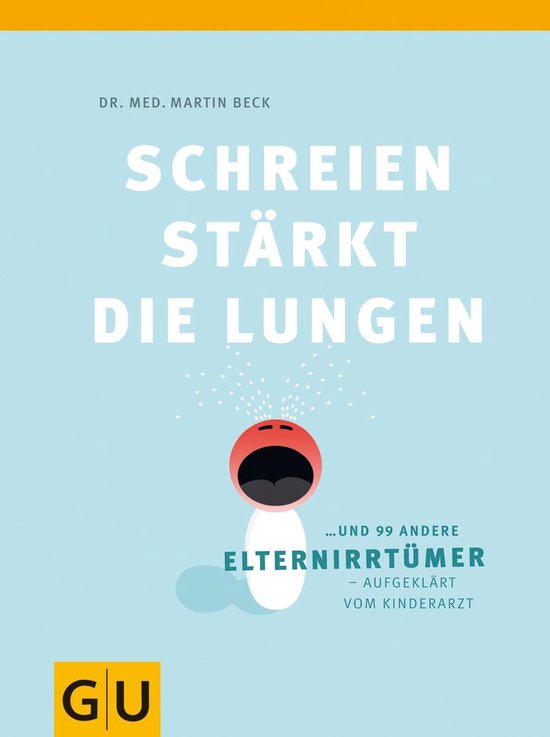 Schreien stärkt die Lungen und 99 weitere Elternirrtümer - cover