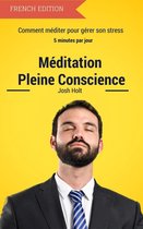 Méditation Pleine Conscience - Comment méditer pour gérer son stress