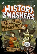 History Smashers- History Smashers: Plagues and Pandemics