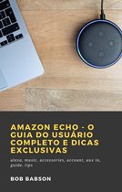 Amazon Echo - O Guia do Usuário Completo e Dicas Exclusivas