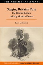 Arden Studies in Early Modern Drama - Staging Britain's Past