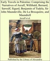 Early Travels in Palestine: Comprising the Narratives of Arculf, Willibald, Bernard, Sæwulf, Sigurd, Benjamin of Tudela, Sir John Maundeville, De La Brocquière, and Maundrell