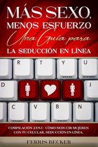 Más Sexo, Menos Esfuerzo. Una Guía para la Seducción en Línea