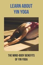 Learn About Yin Yoga: The Mind-Body Benefits Of Yin Yoga