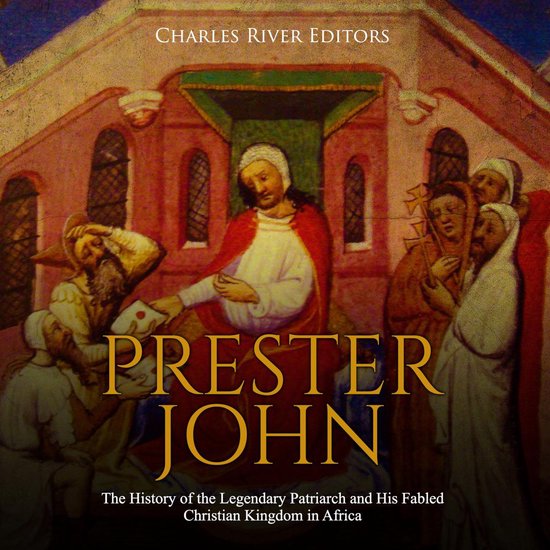 Prester John: The History of the Legendary Patriarch and His ... - cover