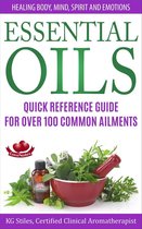 Essential Oils Quick Reference Guide For Over 100 Common Ailments Healing Body, Mind, Spirit and Emotions