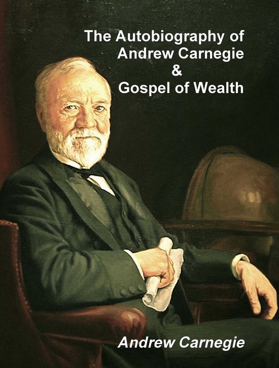 The Autobiography of Andrew Carnegie and The Gospel of Wealt ... - cover
