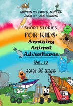 Short Stories For Kids - Short Stories for Kids: Amazing Animal Adventures - Vol. 13