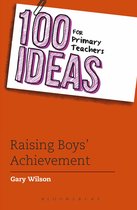 100 Ideas for Teachers -  100 Ideas for Primary Teachers: Raising Boys' Achievement