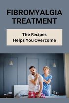 Fibromyalgia Treatment: The Recipes Helps You Overcome