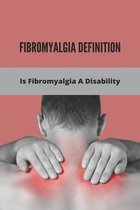 Fibromyalgia Definition: Is Fibromyalgia A Disability