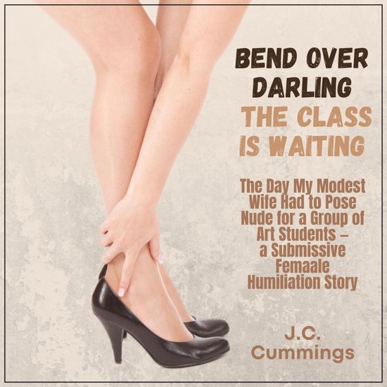 Bend Over, Darling...The Class Is Waiting: The Day My Modest Wife Had