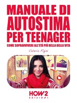 HOW2 Edizioni 174 - MANUALE DI AUTOSTIMA PER TEENAGER