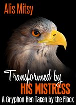 Transformed by His Mistress: A Gryphon Hen Taken by the Flock