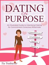 Dating on a Purpose: An Illustrated Guide to Intentional Dating for Commitment-Conscious Millennials