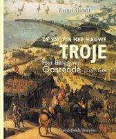 De val van het nieuwe Troje. Het beleg van Oostende 1601-1604