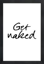 JUNIQE - Poster met houten lijst Get Naked -13x18 /Wit & Zwart