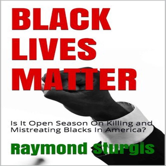 BLACK LIVES MATTER: Is It Open Season On Killing and Mistrea ... - cover