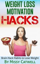 Weight Loss Motivation Hacks - Brain Training to Really Burn Calories, Lose Weight and Stay Healthy