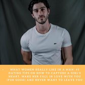 What Women Really Like In A Man: 45 Dating Tips On How To Capture A Girl's Heart, Make Her Fall In Love With You (For Good) and Never Want To Leave You