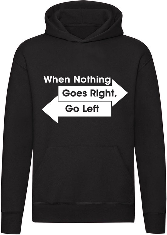 When nothing goes right, go left Hoodie | links rechts | levensdoel | motto | filosofie |   sweater | trui | unisex | capuchon