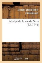 Abr�g� de la Vie de Silva, Tir�e d'Un Ouvrage Intitul� Dissertations Et Consultations M�dicinales