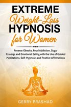 Extreme Weight Loss Hypnosis for Women: Reverse Obesity, Food Addiction, Sugar Cravings and Emotional Eating with the Use of Guided Meditations, Self-Hypnosis and Positive Affirmations