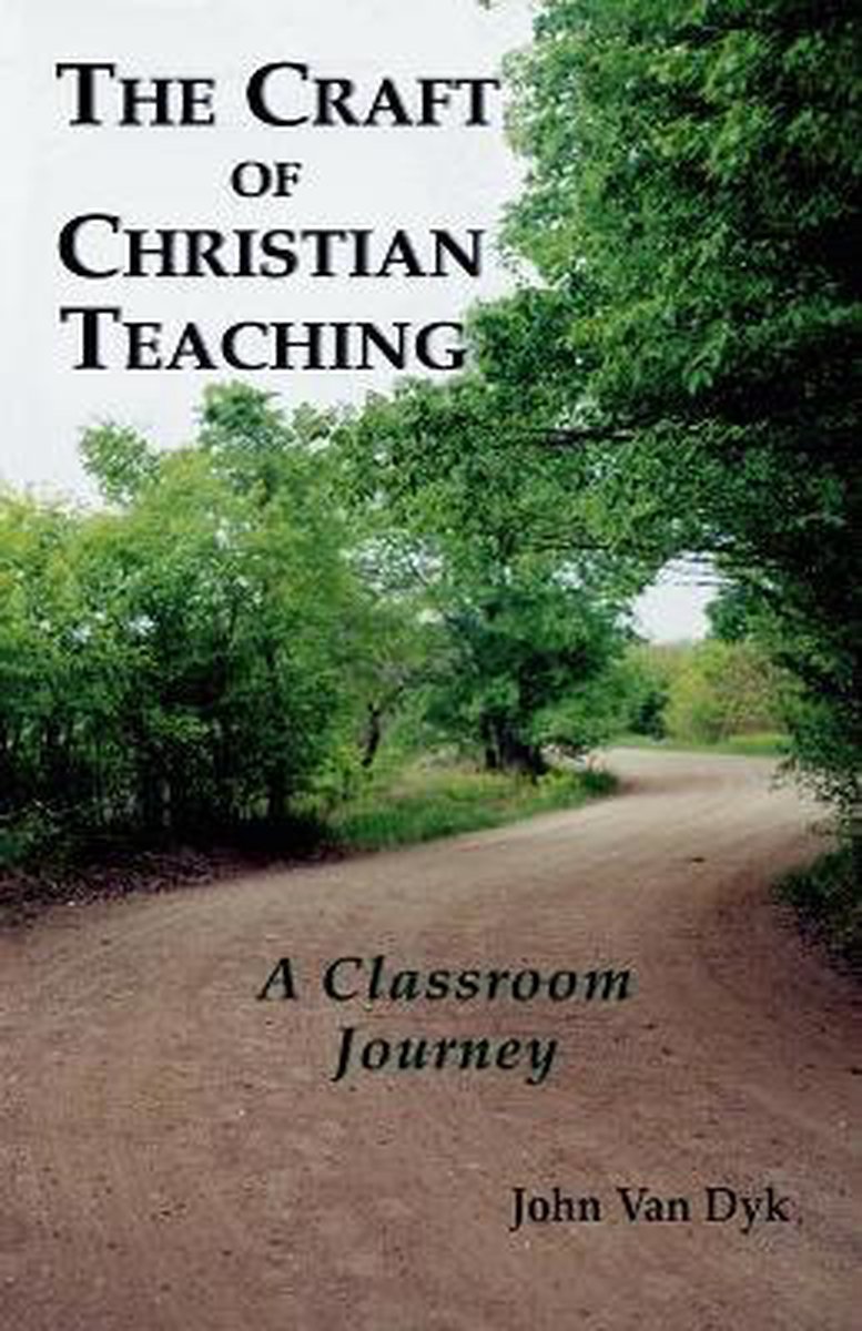 The Craft of Christian Teaching - John Van Dyk